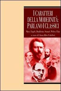 I caratteri della modernità: parlano i classici. Marx, Engels, Durkheim, Simmel, Weber, Elias - copertina