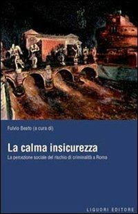 La calma insicurezza. La percezione sociale del rischio di criminalità a Roma - copertina