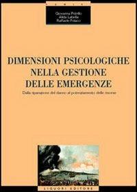 Dimensioni psicologiche nella gestione delle emergenze. Dalla riparazione del danno al potenziamento delle risorse - Giovanna Petrillo,Alida Labella,Raffaele Felaco - copertina