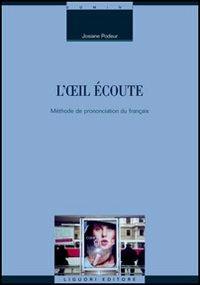 L' oeil écoute. Méthode de prononciation du français - Josiane Podeur - copertina