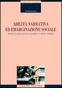 Abilità narrativa ed emarginazione sociale. Bambini e adolescenti di un quartiere «a rischio» di Napoli - Patrizia Giuliano - copertina