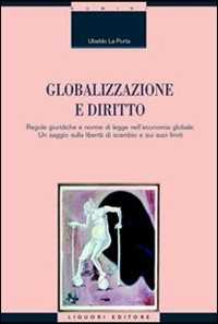 Globalizzazione e diritto. Regole giuridiche e norme di legge nell'economia globale. Un saggio sulla libertà di scambio e sui suoi limiti