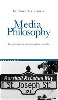 Media Philosophy. Interpretare la comunicazione-mondo - Stefano Cristante - copertina