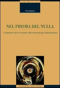 Nel prisma del nulla. L'esperienza del non-essere nella drammaturgia shakespeariana - Silvia Bigliazzi - copertina