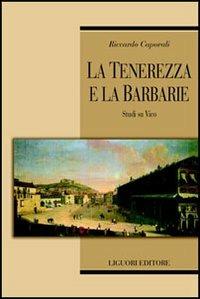 La tenerezza e la barbarie. Studi su Vico - Riccardo Caporali - copertina