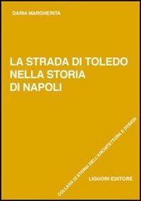 La strada di Toledo nella storia di Napoli - Daria Margherita - copertina