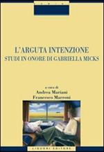 L' arguta intenzione. Studi in onore di Gabriella Micks