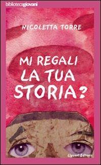 ... Mi regali la tua storia? - Nicoletta Torre - copertina