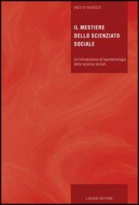 Il mestiere dello scienziato sociale. Un'introduzione all'epistemologia delle scienze sociali - Enzo Di Nuoscio - copertina