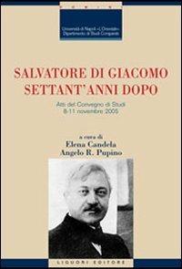 Salvatore Di Giacomo settant'anni dopo. Atti del Convegno di Studi (Napoli, 8-11 novembre 2005) - copertina