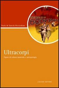 Ultracorpi. Figure di cultura materiale e antropologia - Paola De Sanctis Ricciardone - copertina