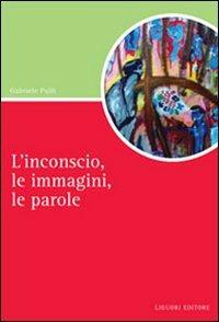 L' inconscio, le immagini, le parole - Gabriele Pulli - copertina