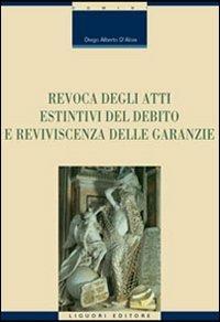 Revoca degli atti estintivi del debito e reviviscenza delle garanzie - Diego A. D'Aloia - copertina