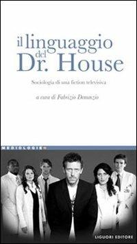 Il linguaggio del Dr. House. Sociologia di una fiction televisiva - copertina