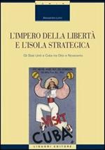 L' impero della libertà e l'isola strategica. Gli Stati Uniti e Cuba tra Otto e Novecento