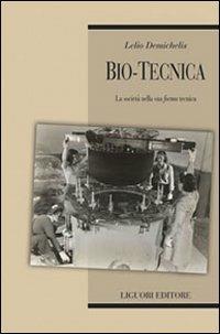 Bio-tecnica. La società nella sua «forma» tecnica - Lelio Demichelis - copertina