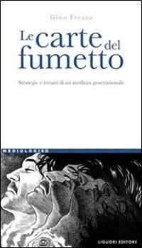 Le carte del fumetto. Strategie e ritratti di un medium generazionale - Gino Frezza - copertina