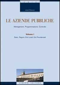 Le aziende pubbliche. Management, programmazione, controllo. Vol. 1: Stato, regione, ente locale, ente previdenziale.