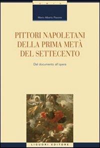 Pittori napoletani della prima metà del Settecento. Dal documento all'opera. Ediz. illustrata - Mario A. Pavone - copertina