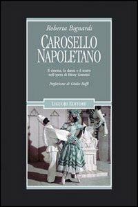 Carosello napoletano. Il cinema, la danza e il teatro nell'opera di Ettore Giannini - Roberta Bignardi - copertina