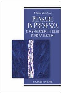 Pensare in presenza. Conversazioni, luoghi, improvvisazioni - Chiara Zamboni - copertina