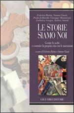 Le storie siamo noi. Gestire le scelte e costruire la propria vita con le narrazioni