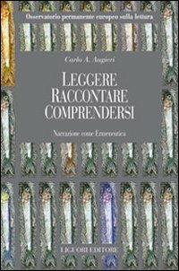 Leggere. Raccontare. Comprendersi. Narrazione come ermeneutica - Carlo Alberto Augieri - copertina