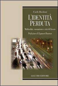 L' identità perduta. Moltitudini, consumismo e crisi del lavoro - Carlo Bordoni - copertina