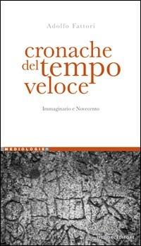 Cronache del tempo veloce. Immaginario e Novecento - Adolfo Fattori - copertina