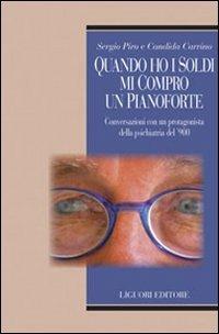 Quando ho i soldi mi compro un pianoforte. Conversazioni con un protagonisti della psichiatria del '900 - Sergio Piro,Candida Carrino - copertina