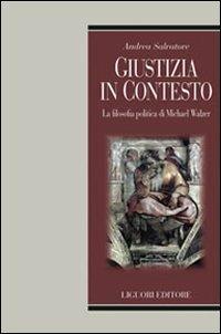 Giustizia in contesto. La filosofia politica di Michael Walzer - Andrea Salvatore - copertina