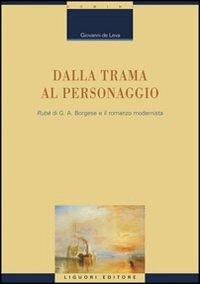 Dalla trama al personaggio. «Rubé» di G. A. Borgese e il romanzo modernista - Giovanni De Leva - copertina