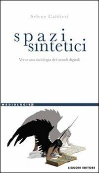 Spazi sintetici. Verso una sociologia dei mondi digitali - Selene Caldieri - copertina