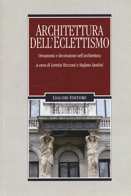 Architettura dell'eclettismo. Ornamento e decorazione nell'architettura. Ediz. illustrata - copertina