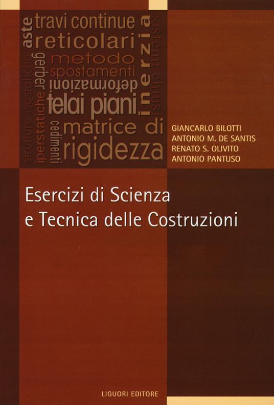 Esercizi di scienza e tecnica delle costruzioni - Giancarlo Bilotti -  Antonio M. De Santis - - Libro - Liguori - I manuali | IBS
