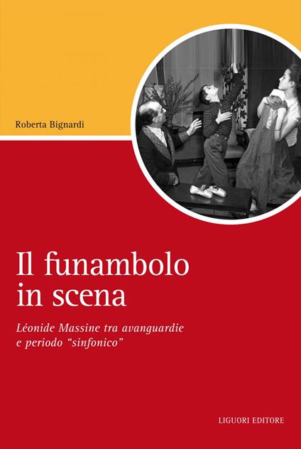 Il Funambolo in scena. Léonide Massine tra avanguardie e periodo «sinfonico» - Roberta Bignardi - ebook