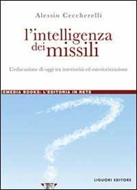 L' intelligenza dei missili. L'educazione di oggi tra interiorità ed esteriorizzazione