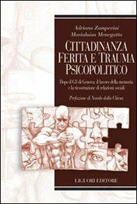 Cittadinanza ferita e trauma psicopolitico. Dopo il G8 di Genova: il lavoro della memoria e la ricostruzione di relazioni sociali - Adriano Zamperini,Marialuisa Menegatto - copertina