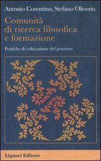 Comunità di ricerca filosofica e formazione. Pratiche di coltivazione del pensiero - Antonio Cosentino,Stefano Oliverio - copertina