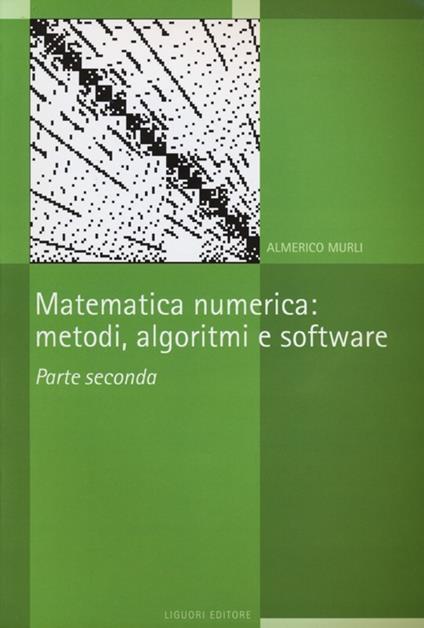 Matematica numerica. Metodi, algoritmi e software. Vol. 2 - Almerico Murli - copertina