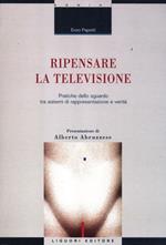 Ripensare la televisione. Pratiche dello sguardo tra sistemi di rappresentazione e verità