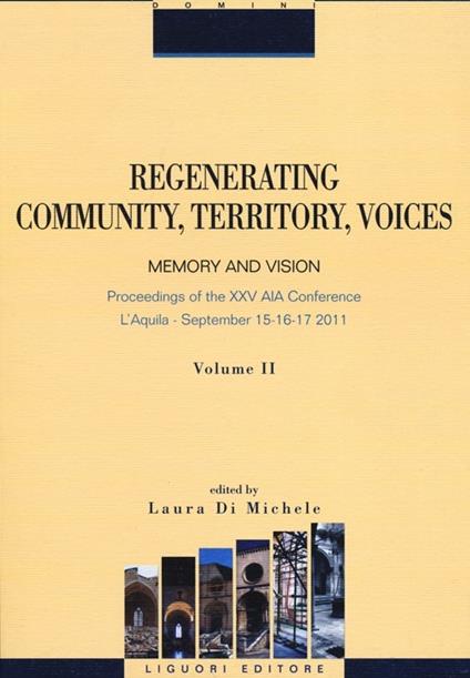 Regenerating community, territory, voices. Memory and vision. Proceeding of the XXV AIA Conference (Aquila, 15-17 september 2011). Vol. 2 - copertina