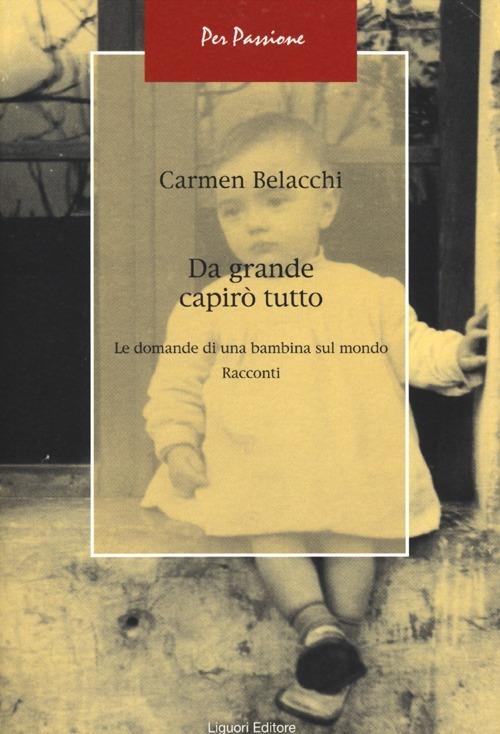 Da grande capirò tutto. Le domande di una bambina sul mondo - Carmen Belacchi - copertina