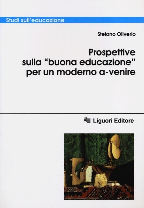 Prospettive sulla «buona educazione» per un modello a-venire - Stefano Oliverio - copertina