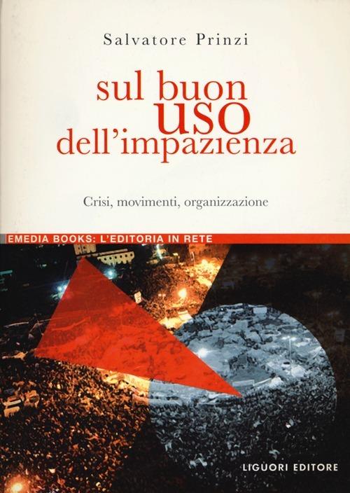 Sul buon uso dell'impazienza. Crisi, movimenti, organizzazione - Salvatore  Prinzi - Libro - Liguori - eMedia books | IBS