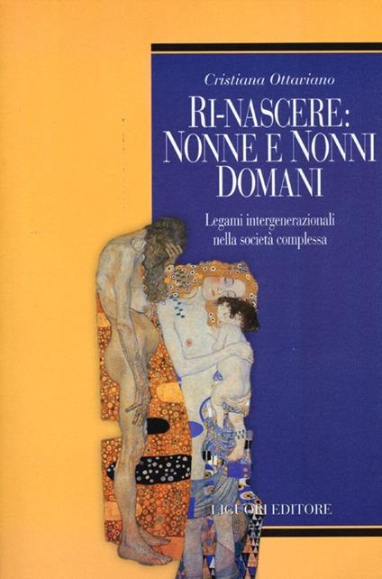 Ri-nascere: nonni e nonne domani. Legami intergenerazionali nella società complessa - Cristiana Ottaviano - copertina