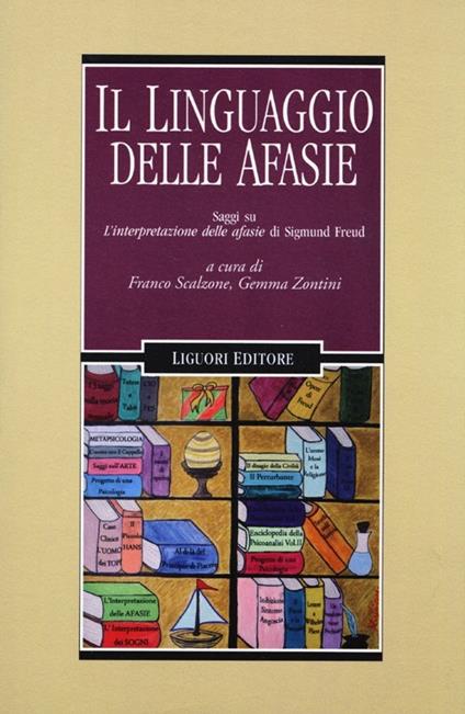 Il linguaggio delle afasie. Saggi su «L'interpretazione delle afasie» di Sigmund Freud - copertina