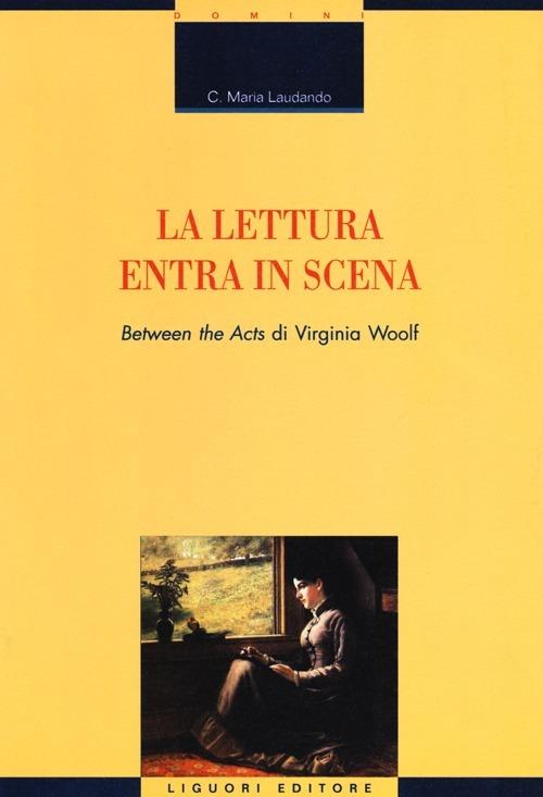 La lettura entra in scena. «Between the acts» di Virginia Woolf - C. Maria Laudando - copertina