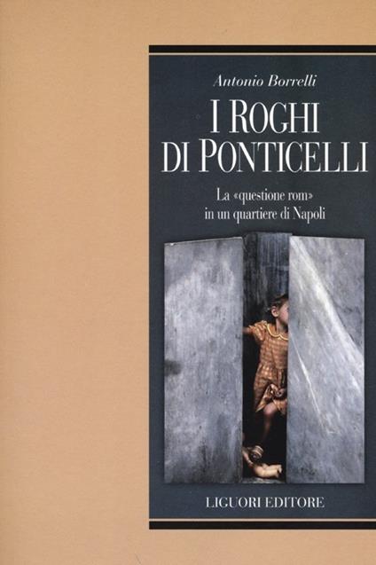 I roghi di Ponticelli. La «questione rom» in un quartiere di Napoli - Antonio Borrelli - copertina