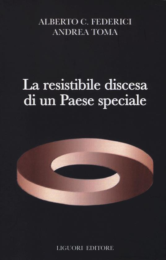 La resistibile discesa di un Paese speciale - Alberto C. Federici,Andrea Toma - copertina